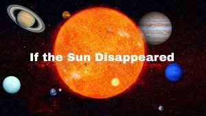 What would happen to the solar system if the Sun disappeared?